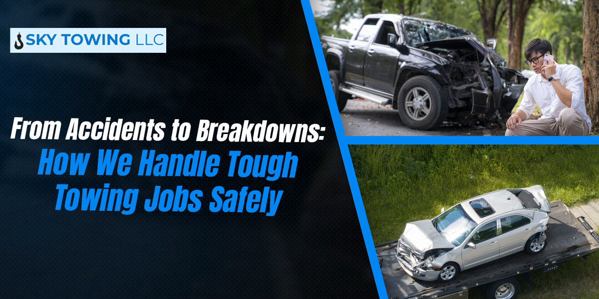 From Accidents to Breakdowns: How We Handle Tough Towing Jobs Safely