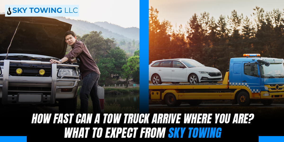 How Fast Can a Tow Truck Arrive Where You Are? What to Expect from Sky Towing